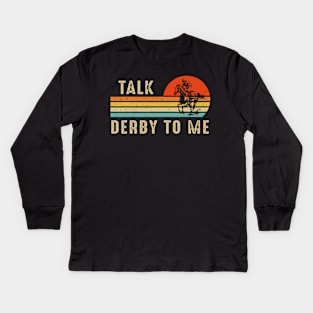 Talk Derby To Me Horse Racing Funny Derby Day Kids Long Sleeve T-Shirt